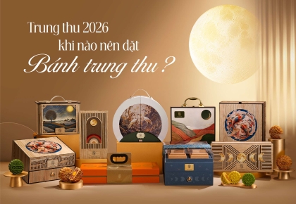 TRUNG THU 2026 KHI NÀO NÊN ĐẶT BÁNH TRUNG THU?